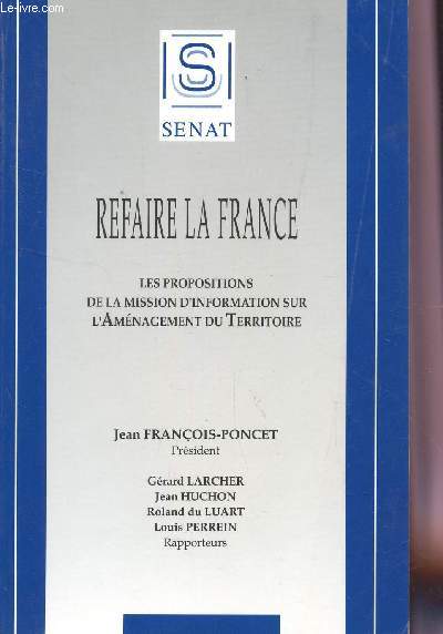 REFAIRE LA FRANCE - LES PROPOSITIONS DE LA MISSION D'INFORMATION SUR L'AMENAGEMENT DU TERRITOIRE.