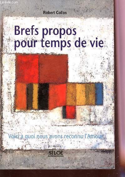 BREFS PROPOS POUR TEMPS DE VIE - VOICI A QUOI NOUS AVONS RECONNU L'AMOUR...