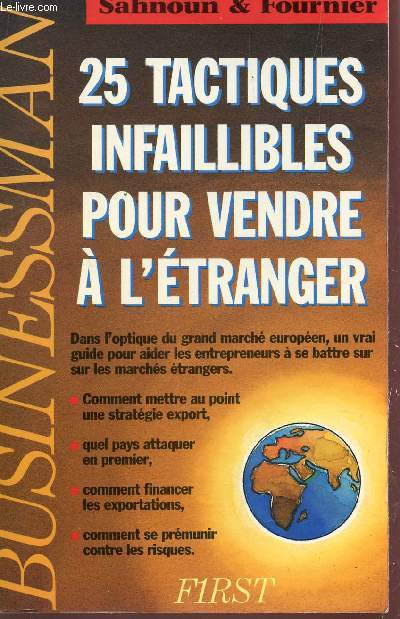 25 TACTIQUES INFAILLIBLES POUR VENDRE A L'ETRANGER - DANS L'OPTIQUE DU GRAND MARCHE EUROPEEN, UN VRAI GUIDE POUR AIDER LES ENTREPRENEURS A SE BATTRE SUR LES MARCHES ETRANGERS...