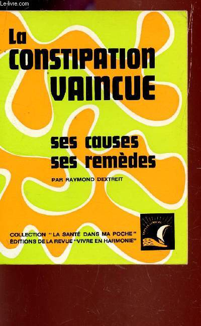 LA CONSTIPATION VAINCUE - SES CAUSES, SES REMEDES / COLLECTION 