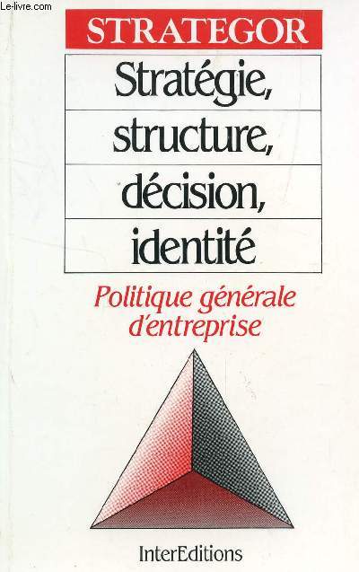 STRATEGIE, STRUCTURE, DECISION, IDENTITE / POLITIQUE GENERALE D'ENTREPRISE / COLLECTION STRATEGOR.