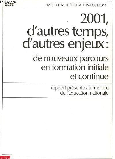 2001, D'AUTRES TEMPS, D'AUTRES ENJEUX : DE NOUVEAUX PARCOURS EN FORMATION INITIALE ET CONTINUE - RAPPORT PRESENTE AU MINISTRE DE L'EDUCATION NATIONALE / COLLECTION DES RAPPORTS OFFICIELS.