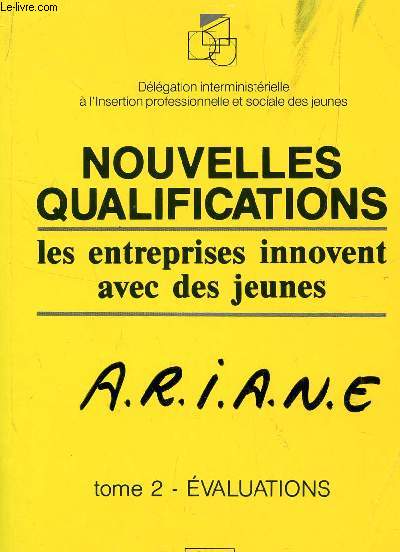 NOUVELLES QUALIFICATIONS - LES ENTREPRISES INNOVENT AEC DES JEUNES / TOME 2 : EVALUATIONS.