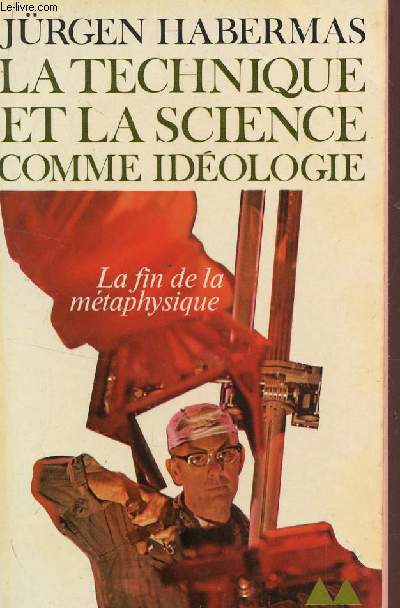 LA TECHNIQUE ET LA SCIENCE COMME IDEOLOGIE / LA FIN DE LA PETAPHYSIQUE.