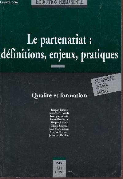 EDUCATION PERMANENTE / N131 - LE PARTENARIAT : DEFINITIONS, ENJEUX, PRATIQUES - QUALITE ET FORMATION - AVEC SUPPLEMENT EDUCATION NATIONALE.