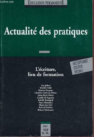 EDUCATION PERMANENTE / N132 - ACTUALITE DES PRATIQUES - L'ECRITURE, LIEU DE FORMATION - AVEC SUPPLEMENT EDUCATION NATIONALE.