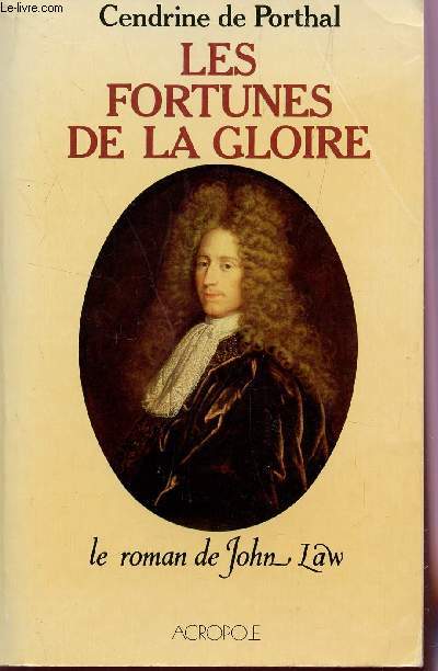 LES FORTUNES DE LA GLOIRE - LE ROMAN DE JOHN LAW.