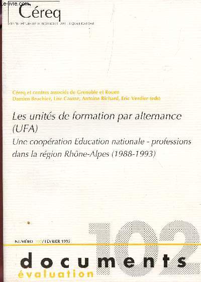 LES UNITES DE FORMATION PAR ALTERNANCE (UFA) - UNE COOPERATION EDUCATION NATIONALE - PROFESSIONS DANS LA REGION RHONES ALPES (1988-1993) - NUMERO 102 - FEVRIER 1995 (DOCUEMENTS EVALUATION).