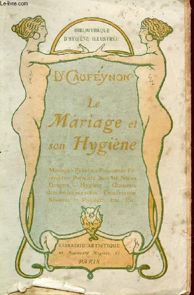 LE MARIAGE ET SON HYGIENE: RAPPORTS SEXUELS, LE MOMENT DE LA PROCREATION, HYGIENE DES EPOUX, LES FRAUDES CONJUGALES ETC...