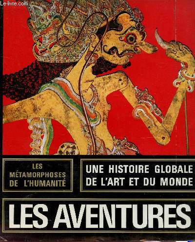 LES AVENTURES - COLLECTION LES METAPHORES DE L'HUMANITE - UNE HISTORIE GLOBALE DE L'ART ET DU MONDE.