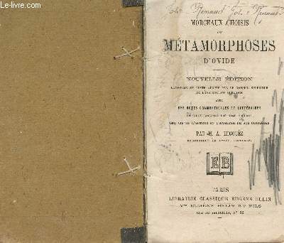 MORCEAUX CHOISIS DES METAMORPHOSES - AVEC DES NOTES GRAMMATICALES ET LITTERAIRES - UN INDEX RAISONNE DES NOMS PROPRES - UNE VIE DE L'AUTEUR ET L'ANALYSE DE SES OUVRAGES).