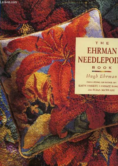 THE EHRMAN NEEDLEPOINT BOOK / INCLUDING DESIGNS BY KAFFE FASSETT, CANDACE BAHOUTH AND ELIAN McCREASY.