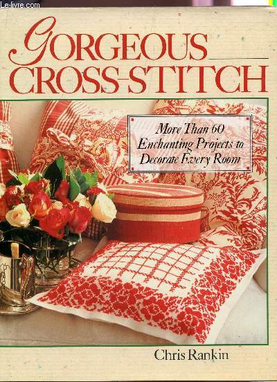 GORGEOUS CROSS STITCH - MORE THAN 60 ENCHANTING PROJECTS TO DECORATE EVERY ROOM.