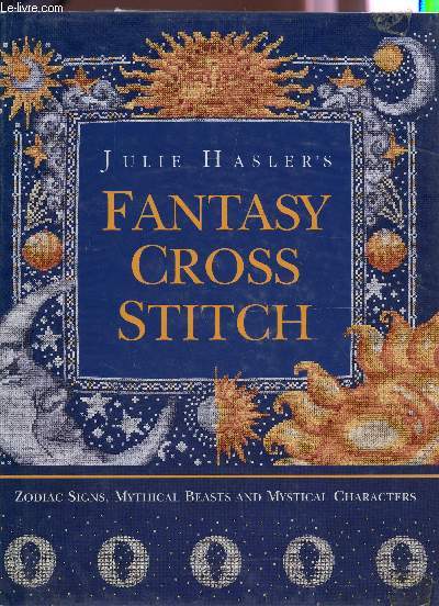 FANTAISY CROSS STITCH : ZODIAC SIGNS, MYTHICAL BEASTS ANS MYSTICAL CHARACTERS.