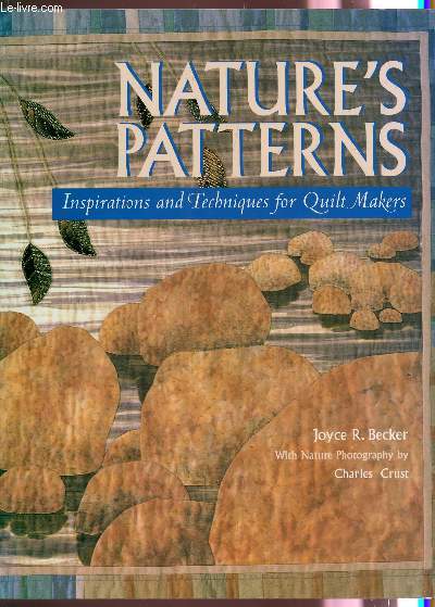 NATURE'S PATERNS - INSPIRATIONS AND TECHNIQUES FOR QUILT MAKERS.