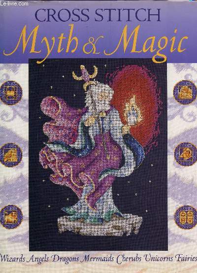 CROSS STITCH MYTH AND MAGIC - WIZARDS ANGELS DRAGONS MERMAIDS CHERBS UNICORNS FAIRIES.