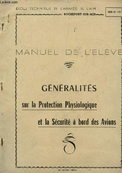 GENERALITES -SUR LA PROTECTION PHYSIOLOGIQUE ET LA SECURITE A BORD DES AVIONS / MANUEL DE L'ELEVE (2800-52-119 Z).