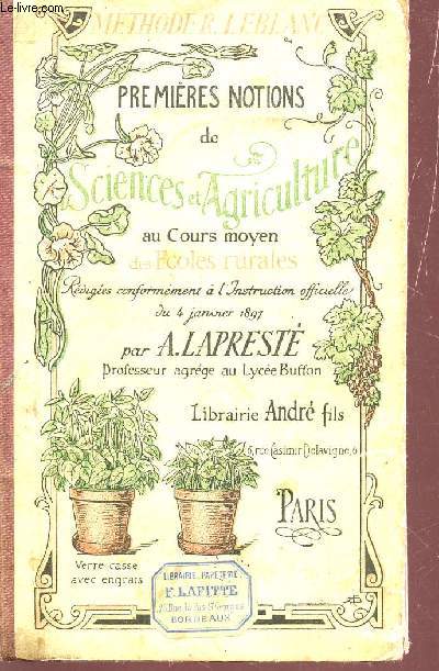 PREMIERES NOTIONS DE SCIENCES ET AGRICULTURE- AU COURS MOYEN DES ECOLES RURALES - CONFORME A L'INSTRUCTION OFFICIELLE DU 4 JANVIER 1891 / METHODE R? LEBLANC.