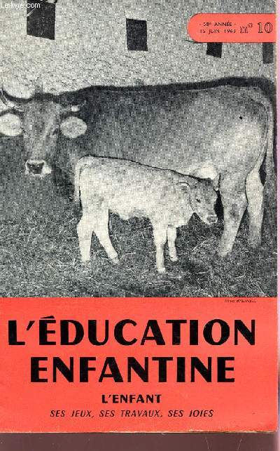 L'EDUCATION ENFANTINE - L'ENFANT, SES JEUX, SES TRAVAUX SES JOIES / 58e ANNEE - 15 JUIN 1963 - NUMERO 10 / L'ENFANT ET SES PRIVILEGES - POUR CEUWX DE 4 A 5 ANS - AU COURS PREPARATOIRE - L'HEURE DU CONTE ....