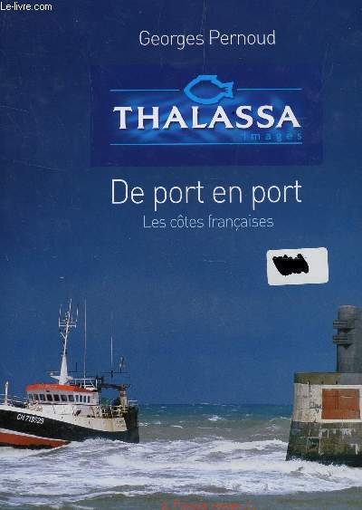 DE PORT EN PORT : LES COTES FRANCAISES / COLLECTION THALASSA IMAGES.