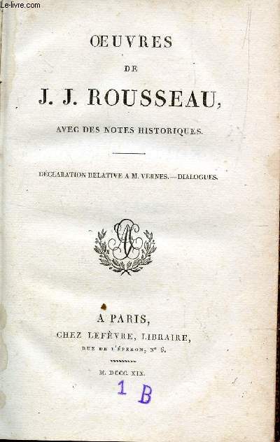 OEUVRES DE J.J. ROUSSEAU - TOME XVI / DECLARATION RELATIVE A M. VERNES - DIALOGUES (AVEC DES NOTES HISTORIQUES).