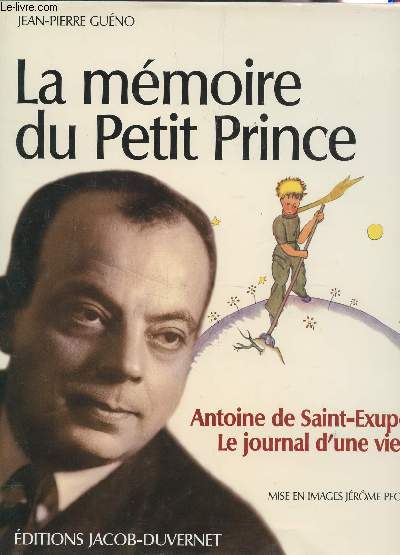 LA MMOIRE DU PETIT PRINCE / ANTOINE DE SAINT EXUPERY, LE JOURNAL D'UNE VIE.