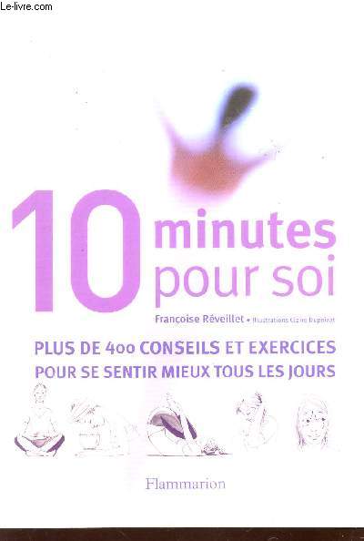 10 MINUTES POUR SOI / PLUS DE 400 CONSEILS ET EXERCICES POUR SE SENTIR MIEUX TOUS LES JOURS.