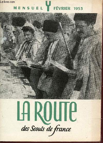 LA ROUTE DES SCOUTS DE FRANCE - FEVRIER 1953 / LES 3 SONT NECESSAIRESZ - COMME ON GRILLE UNE CIGARETTE - 10 ANS APRES .... L'EUROPE / CHRONIQUE SOCIALE / 15 JOURS E ROUAMNIE - STAGES EN USINE ....