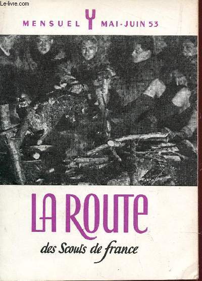 LA ROUTE DES SCOUTS DE FRANCE - MAI-JUIN 1953 / IRONS NOUS AU ROVER MOOT - LE CAMP: RETRAITE DECONTRACTEE - NOTRE EPOQUE ET NOUS - VIE DU MOUVEMENT, AVEC LE CVAMP DE MONTPELLIER EN ECOSSE, UN BREUIL DANS LE MORVAN ...