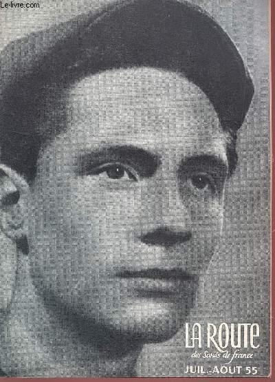 LA ROUTE DES SCOUTS DE FRANCE - JUILLET-AOUT 1955 / ADIEUX A LA JEUNESSE - LA VIE N'EST PAS UNE LOTERIE - LE SYNDICALISME OUVRIER - UN STAGE EN USINE - QUAND LES USINES S'ARRETENT - FFE -EDF - JMC - JEC - JIC - JOC - JAC .....