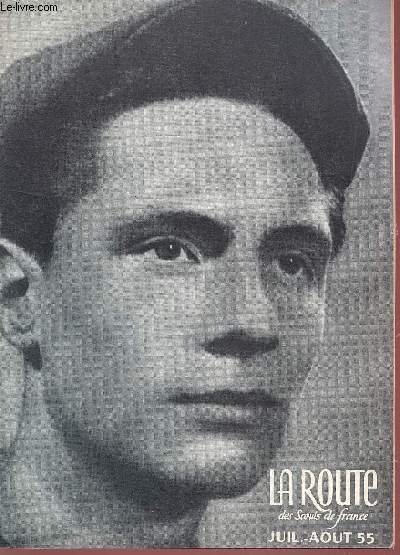 LA ROUTE DES SCOUTS DE FRANCE - JUILLET-AOUT 1955 / ADIEUX A LA JEUNESSE - LA VIE N'EST PAS UNE LOTERIE - LE SYNDICALISME OUVRIER - UN STAGE EN USINE - QUAND LES USINES S'ARRETENT - FFE -EDF - JMC - JEC - JIC - JOC - JAC .....