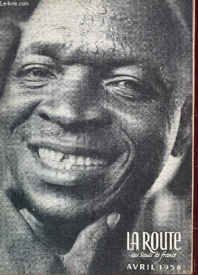 LA ROUTE DES SCOUTS DE FRANCE - AVRIL 1956 / PRINTEMPS SUR LA ROUTE - NOUS QUI FAISONS ROUTE ENSEMBLE - BOMBE A, H, U? - MESSAGE DE S.S. Pie XII - EMPLOIS DANS L'ELECTRICITE RADIO - LES CONFLITS RACIAUX - LES DEUX MOI - VIE DE LA ROUTE - ES CROISADES ETC.