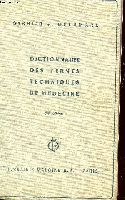 DICTIONNAIRE DES TERMES TECHNIQUES DE MEDECINE / 18e EDITION.