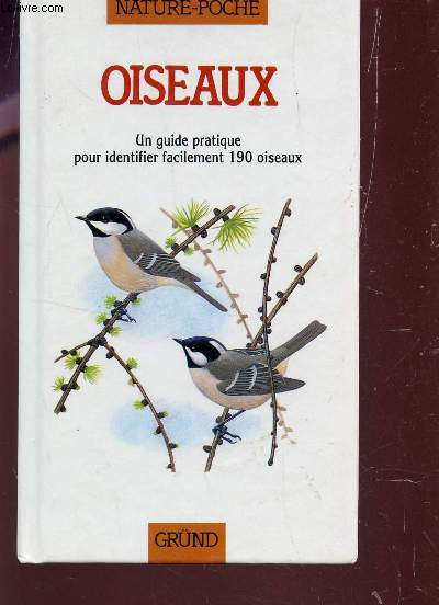 OISEAUX - UN GUIDE PRATIQUE POUR IDENTIFIER FACILEMENT 190 OISEAUX.