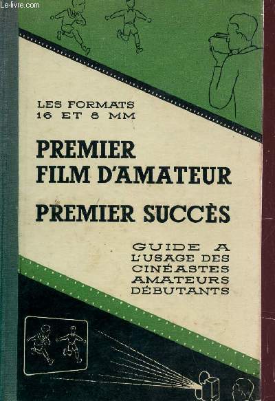 PREMIER FILM D'AMATEUR - PREMIER SUCCES / GUIDE A L'USAGE DES CINEASTES AMATEURS DEBUTANTS.