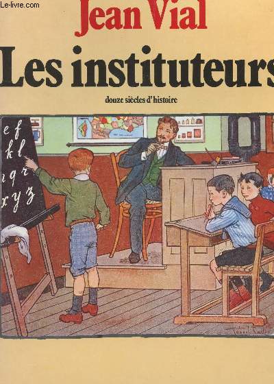 LES INSTITUTEURS, 12 SIECLES D'HISTOIRE.