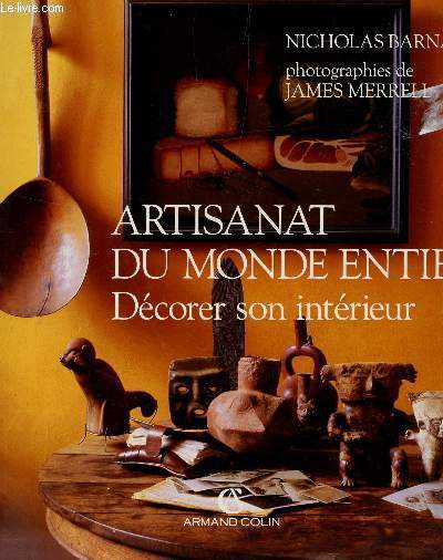 ARTISANAT DU MONDE ENTIER - DECORER SON INTERIEUR.