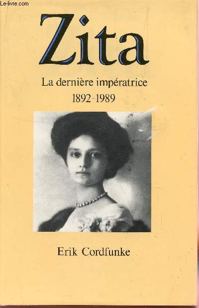 ZITA - LA DERNIERE IMERATRICE (1892-1989).