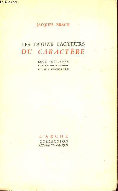 LES DOUZE FACTEURS DU CARACTERE / LEUR INFLUENCE SUR LA PHYSIONOMIE ET SUR L'ECRITURE / COLLECTION COMMENTAIRES.