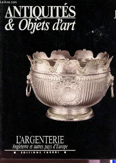ANTIQUITE ET OBJETS D'OBJET D'ART : L'ARGENTERIE - ANGLETERRE ET AUTRES PAYS D'EUROPE / VOLUME 1.