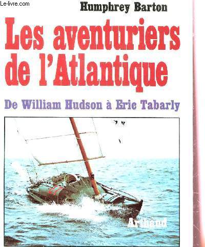 LES AVENTURIERS DE L'ATLANTIQUE - DE WILLIAM HUDSON A ERIC TABERLY.