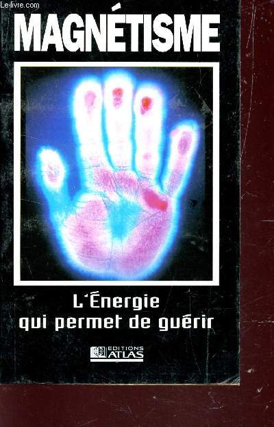 MAGNETISME - L'ENERGIE QUI PERMET DE GUERIR.