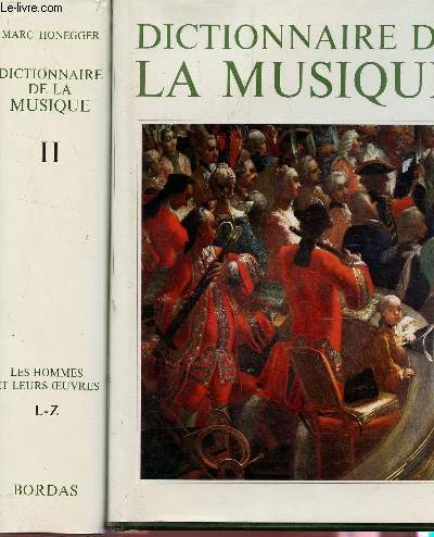 DICTIONNAIRE DE LA MUSIQUE- EN 2 VOLUMES : LES HOMMES ET LEURS OEUVRES - TOME I / A-K + TOME II : L-Z.