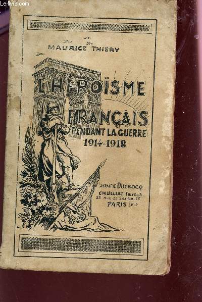 L'HEROSME FRANCAIS PENDANT LA GUERRE 1914-1918.