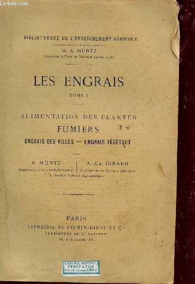 LES ENGRAIS / TOME I : ALIMENTATION DES PLANTES - FUMIERS - ENGRAIS DES VILLES - ENGRAIS VEGETAUX.