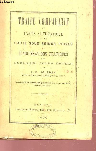 TRAITE COMPARATIF DE L'ACTE AUTHENTIQUE ET DE L'ACTE SOUS SEINGS PRIVES ET CONSIDERATIONS PRATIQUES SUR QUELQUES ACTES USUELS.