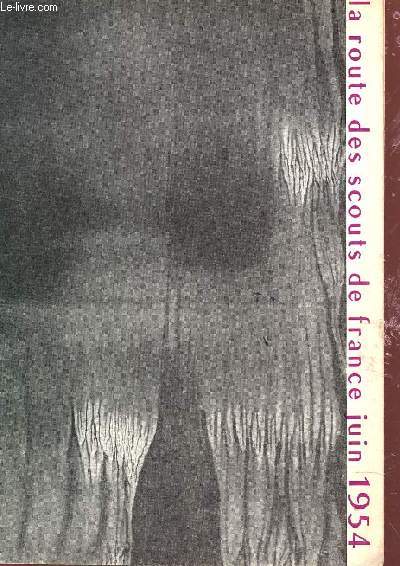 LA ROUTE DES SCOUTS DE FRANCE - JUIN 1954 / DIEN BIEN PHU / PAU, ROUTIER DU CHRIT - LE DEUXIEME PLAN - JEUNE SSE ET POLITIQUE - L'ALGERIE/ POURQUOI PAS UNE ROUTE MARINE? / VACANCES ROMAINES-SANG ET LUMIERE-TOUCHEZ PAS AU GRISBI...