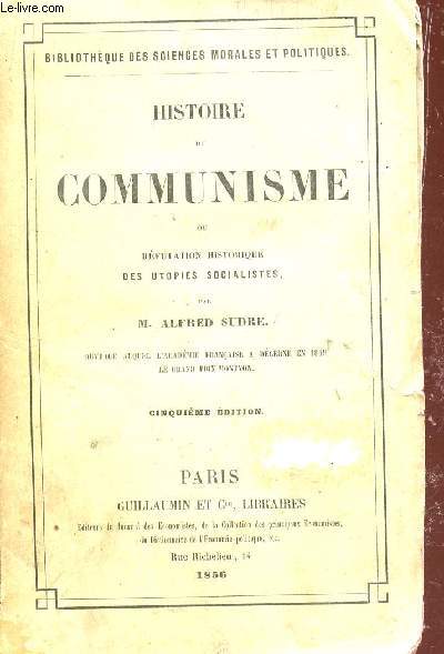 HISTOIRE DE COMMUNISME OU REFUTATION HISTORIQUE DES UTOPIES SOCIALISTES / BIBILOTHEQUE DES SCIENCES MORALES ET POLITIQUES / CINQUIEME EDITION.