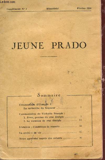JEUNE PRADO - SUPPLEMENT N1 - FEVRIER 1954 / LA RECHERCHE DU SEIGNEUR - JESUS, PASSION DU VRAI DISCIPLE - LA VOCATION DE VRAI DISCIPLE - L'ORAISON : CONDITIONS DE REUSSITE - LA REVISION DE VIE - NOTRE APOSTOLAT AUPRES DES ENFANTS.