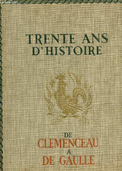 TRENTE ANS D'HISTOIRE DE CLEMANCEAU A DE GAULLE (1918-1948).
